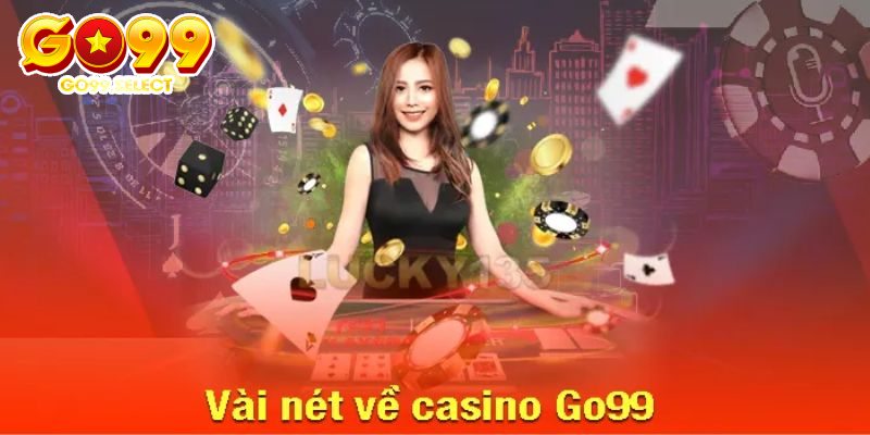 Hiểu rõ sân chơi Casino GO99