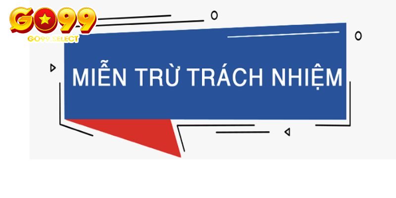 Lý do nên thiết lập miễn trừ trách nhiệm