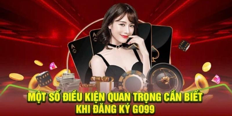 Cần chuẩn bị những thông tin gì để đăng ký Go99