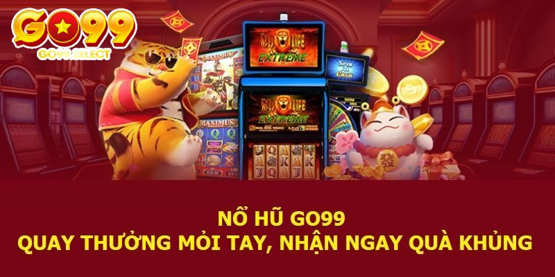 Nổ hũ Go99 quay thưởng đặc sắc 